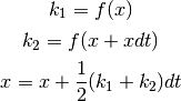 k_1 &= f(x)

k_2 &= f(x + x dt)

x   &= x + \frac{1}{2}(k_1 + k_2) dt